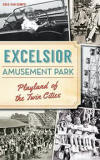 Excelsior Amusement Park: Playland of the Twin Cities