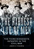 he Hardest Lot of Men: The Third Minnesota Infantry in the Civil War 