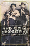 Twin Cities Prohibition: Minnesota Blind Pigs & Bootleggers