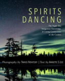 Spirits Dancing: The Night Sky, Indigenous Knowledge, and Living Connections to the Cosmos