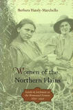 Women of the Northern Plains: Gender and Settlement on the Homestead Frontier